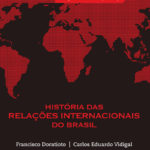 História das Relações Internacionais do Brasil (Francisco Doratioto e Carlos Vidigal)